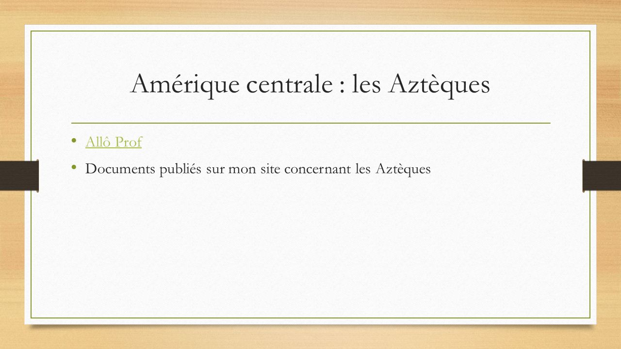 Amérique centrale : les Aztèques Allô Prof Documents publiés sur mon site concernant les Aztèques