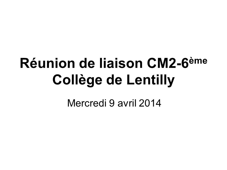 Réunion de liaison CM2-6 ème Collège de Lentilly Mercredi 9 avril 2014
