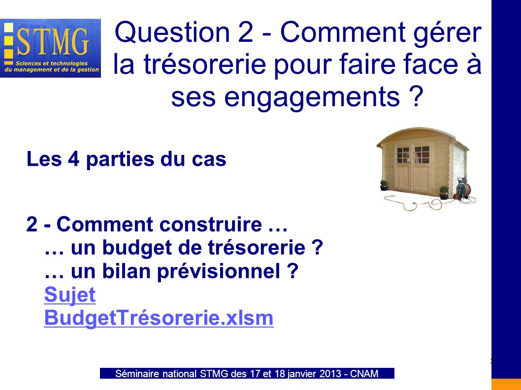 Séminaire national STMG des 17 et 18 janvier CNAM Question 2 - Comment gérer la trésorerie pour faire face à ses engagements .