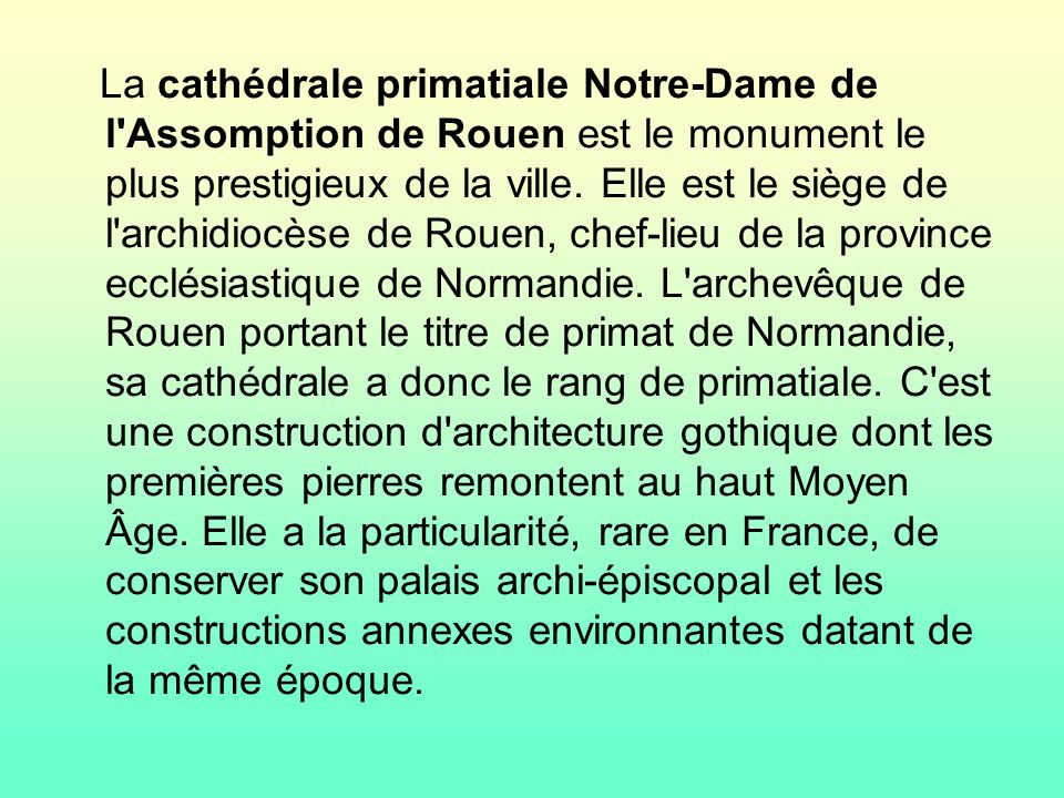 La cathédrale primatiale Notre-Dame de l Assomption de Rouen est le monument le plus prestigieux de la ville.