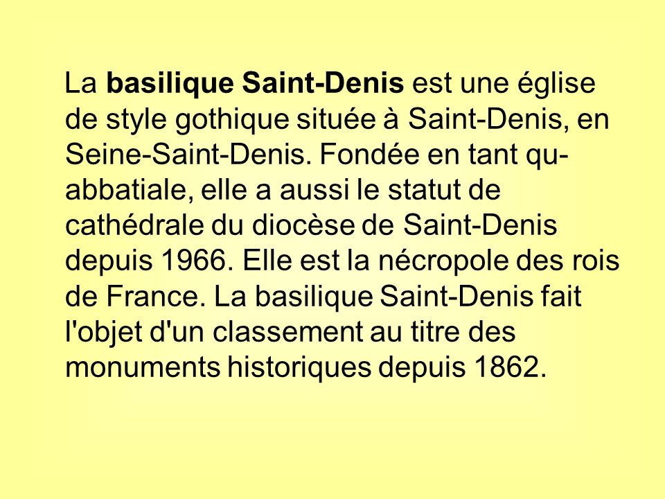 La basilique Saint-Denis est une église de style gothique située à Saint-Denis, en Seine-Saint-Denis.