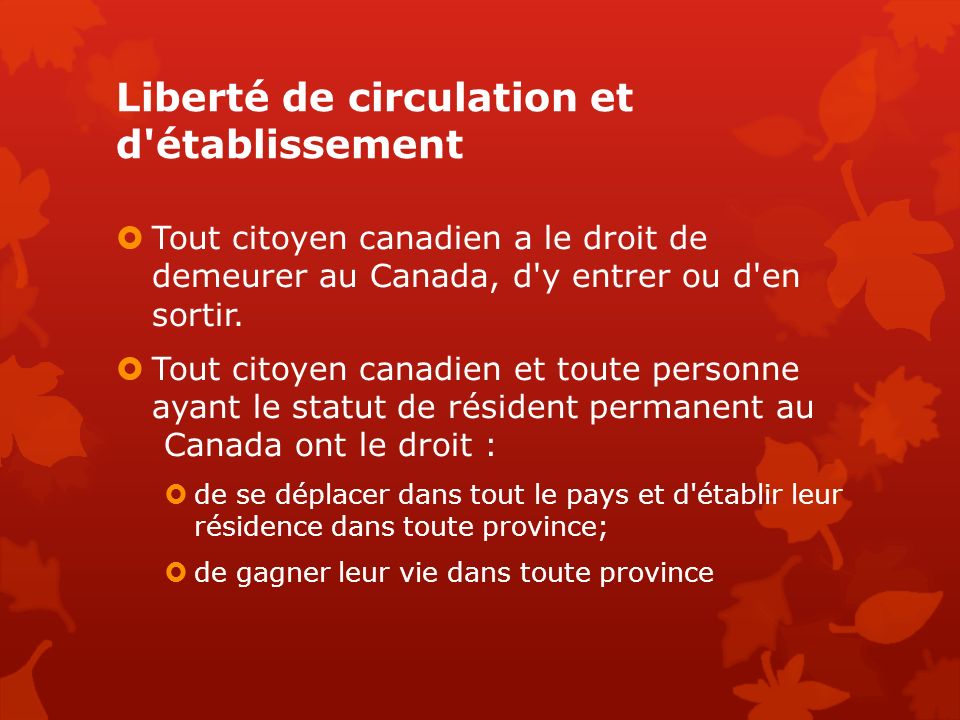 Liberté de circulation et d établissement  Tout citoyen canadien a le droit de demeurer au Canada, d y entrer ou d en sortir.