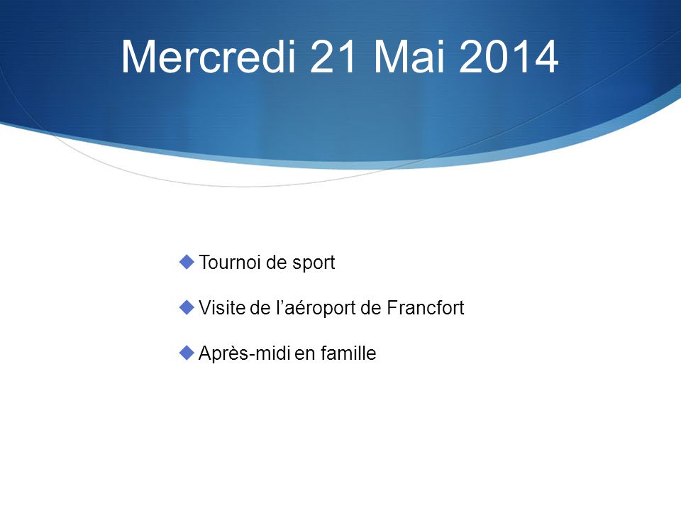 Mercredi 21 Mai 2014 Tournoi de sport Visite de laéroport de Francfort Après-midi en famille