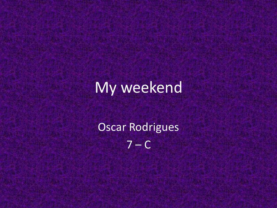 My weekend Oscar Rodrigues 7 – C