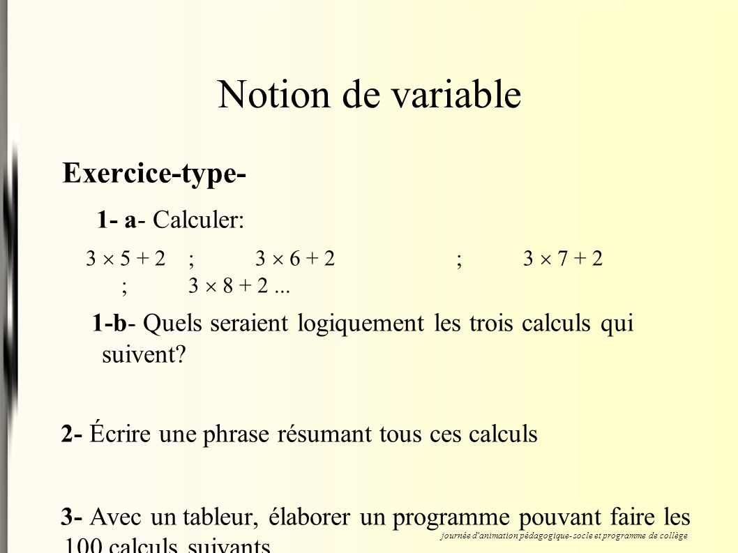 Notion de variable Exercice-type- 1- a- Calculer: 3  5 + 2;3  6 + 2;3  ;3 