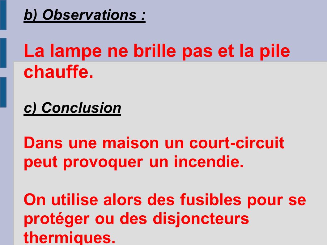 b) Observations : La lampe ne brille pas et la pile chauffe.