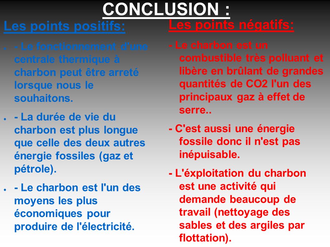 CONCLUSION : Les points positifs: ● - Le fonctionnement d une centrale thermique à charbon peut être arreté lorsque nous le souhaitons.