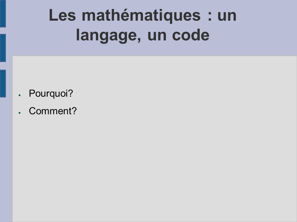 Les mathématiques : un langage, un code ● Pourquoi ● Comment