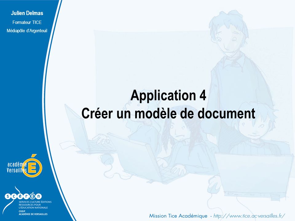 Julien Delmas Formateur TICE Médiapôle d’Argenteuil Application 4 Créer un modèle de document