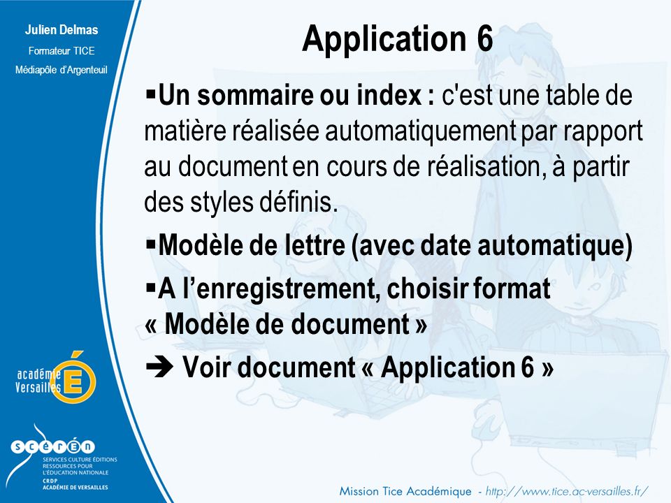 Julien Delmas Formateur TICE Médiapôle d’Argenteuil Application 6  Un sommaire ou index : c est une table de matière réalisée automatiquement par rapport au document en cours de réalisation, à partir des styles définis.