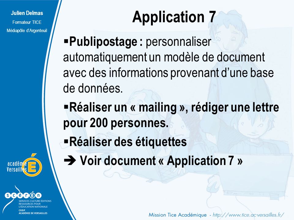 Julien Delmas Formateur TICE Médiapôle d’Argenteuil Application 7  Publipostage : personnaliser automatiquement un modèle de document avec des informations provenant d’une base de données.