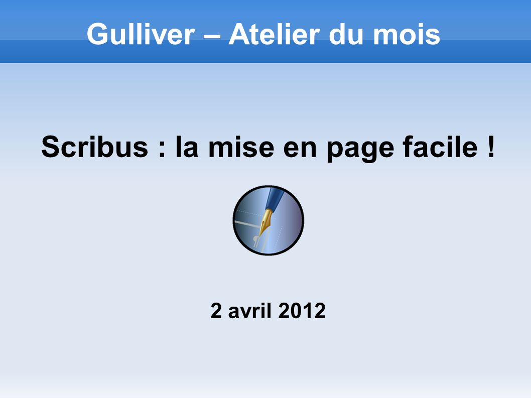 Gulliver – Atelier du mois Scribus : la mise en page facile ! 2 avril 2012