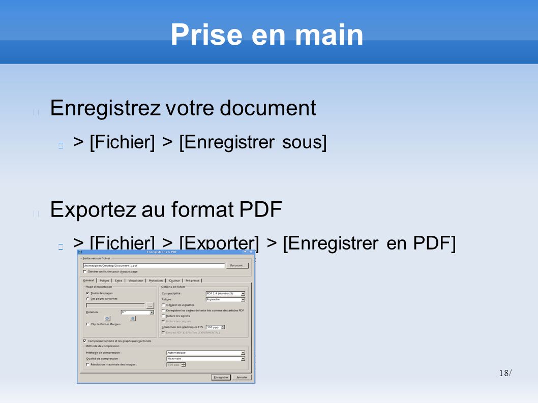 18/ Prise en main Enregistrez votre document > [Fichier] > [Enregistrer sous] Exportez au format PDF > [Fichier] > [Exporter] > [Enregistrer en PDF]