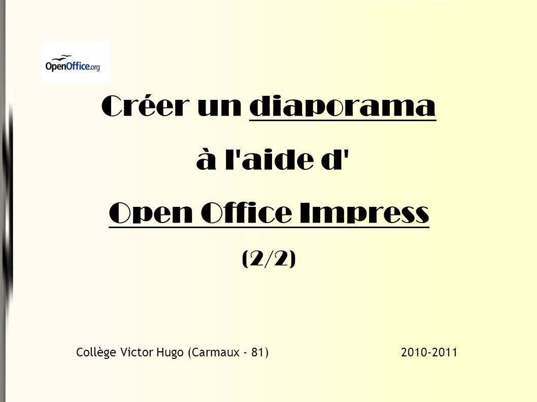 Créer un diaporama à l aide d Open Office Impress (2/2) Collège Victor Hugo (Carmaux - 81)