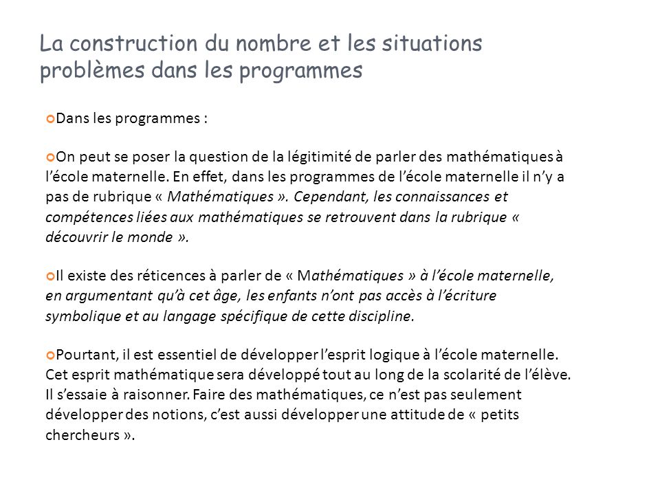 La construction du nombre et les situations problèmes dans les programmes Dans les programmes : On peut se poser la question de la légitimité de parler des mathématiques à l’école maternelle.