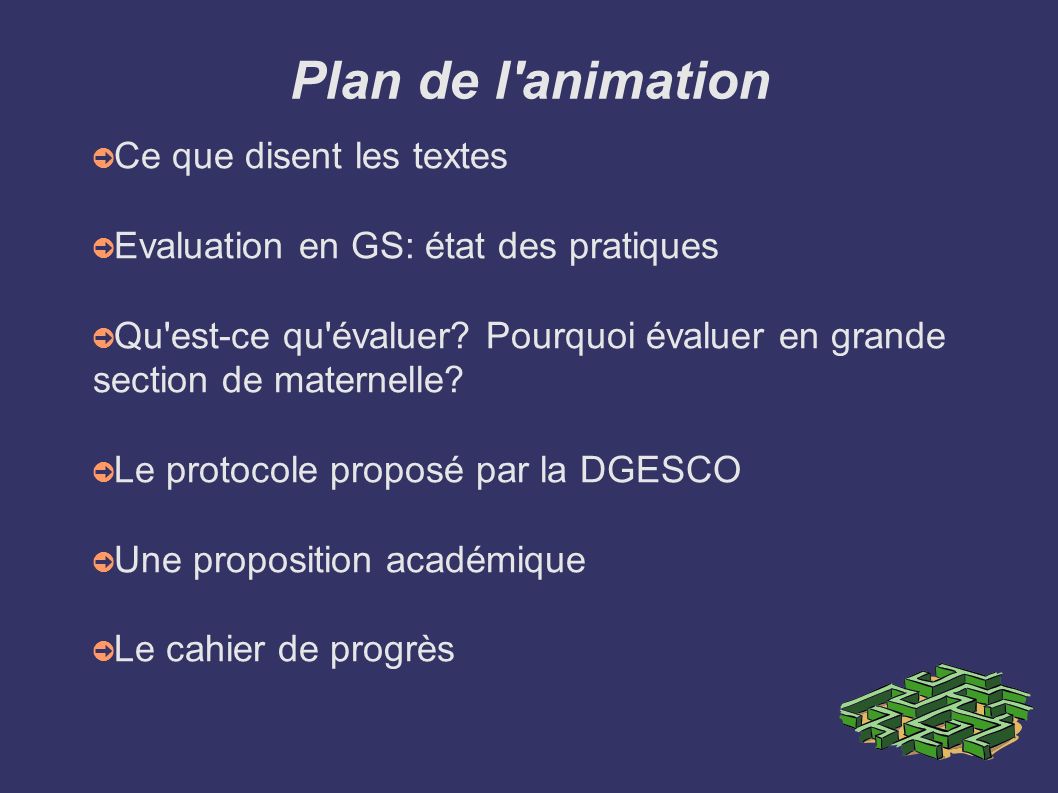 Plan de l animation ➲ Ce que disent les textes ➲ Evaluation en GS: état des pratiques ➲ Qu est-ce qu évaluer.