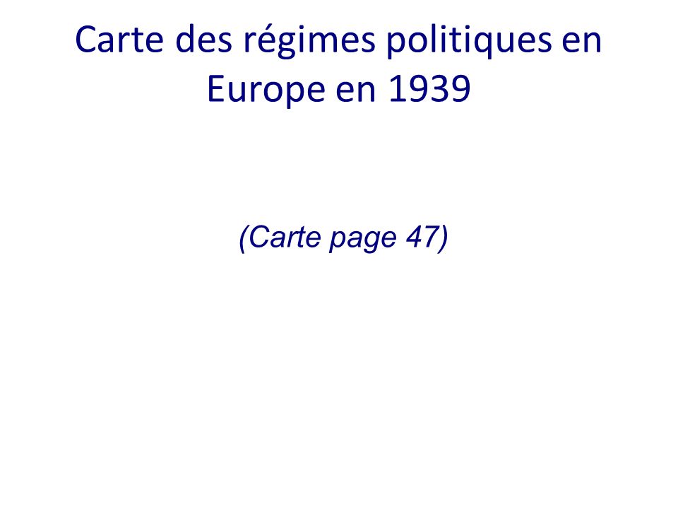 Carte des régimes politiques en Europe en 1939 (Carte page 47)
