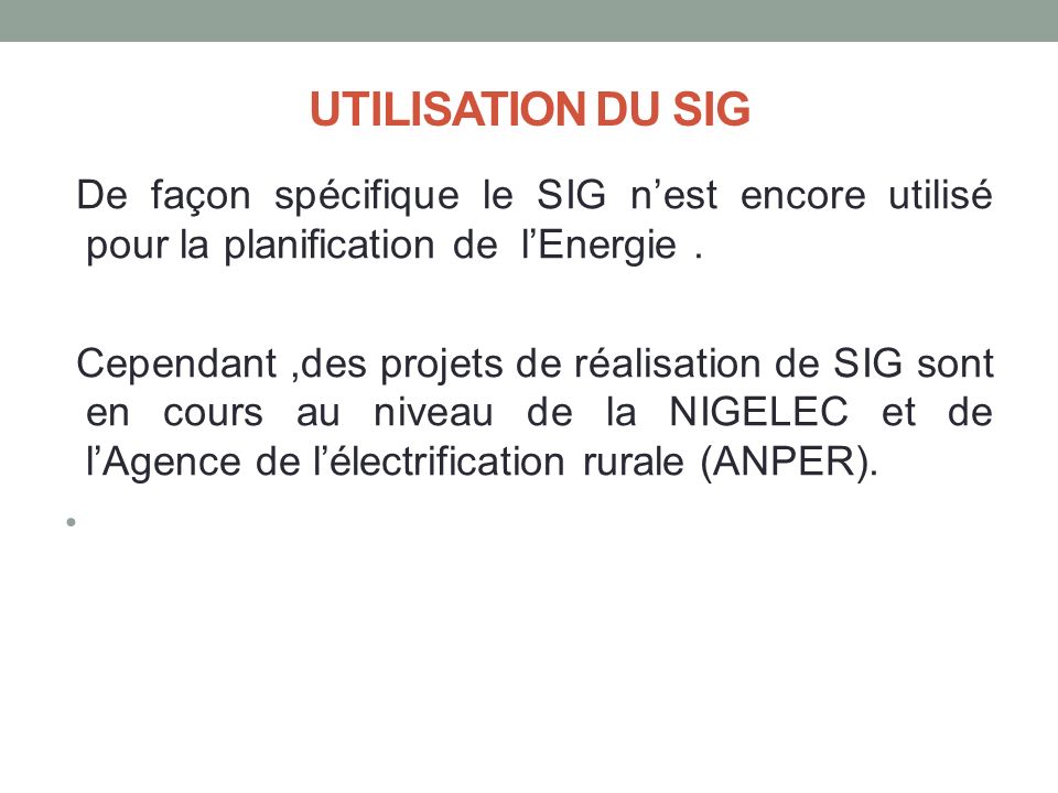 UTILISATION DU SIG De façon spécifique le SIG n’est encore utilisé pour la planification de l’Energie.