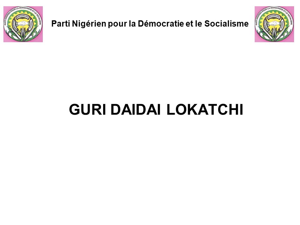 GURI DAIDAI LOKATCHI Parti Nigérien pour la Démocratie et le Socialisme
