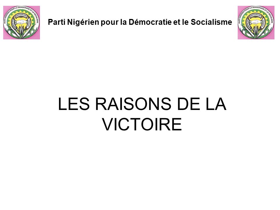 LES RAISONS DE LA VICTOIRE Parti Nigérien pour la Démocratie et le Socialisme