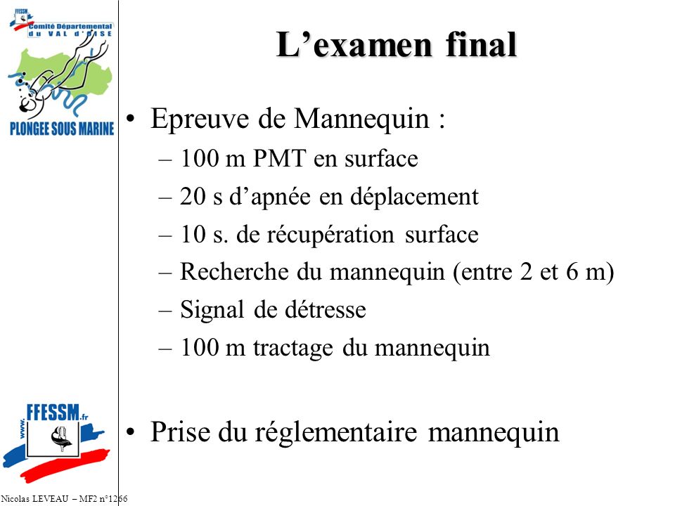 L’examen final Epreuve de Mannequin : –100 m PMT en surface –20 s d’apnée en déplacement –10 s.