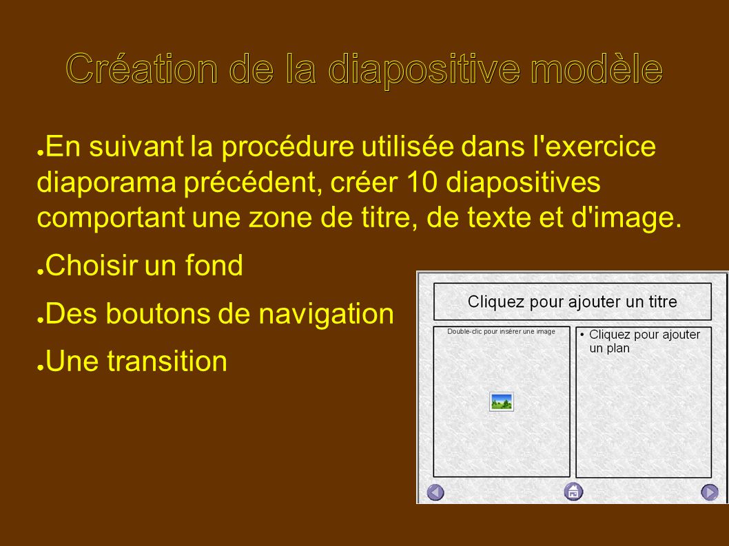 ● En suivant la procédure utilisée dans l exercice diaporama précédent, créer 10 diapositives comportant une zone de titre, de texte et d image.