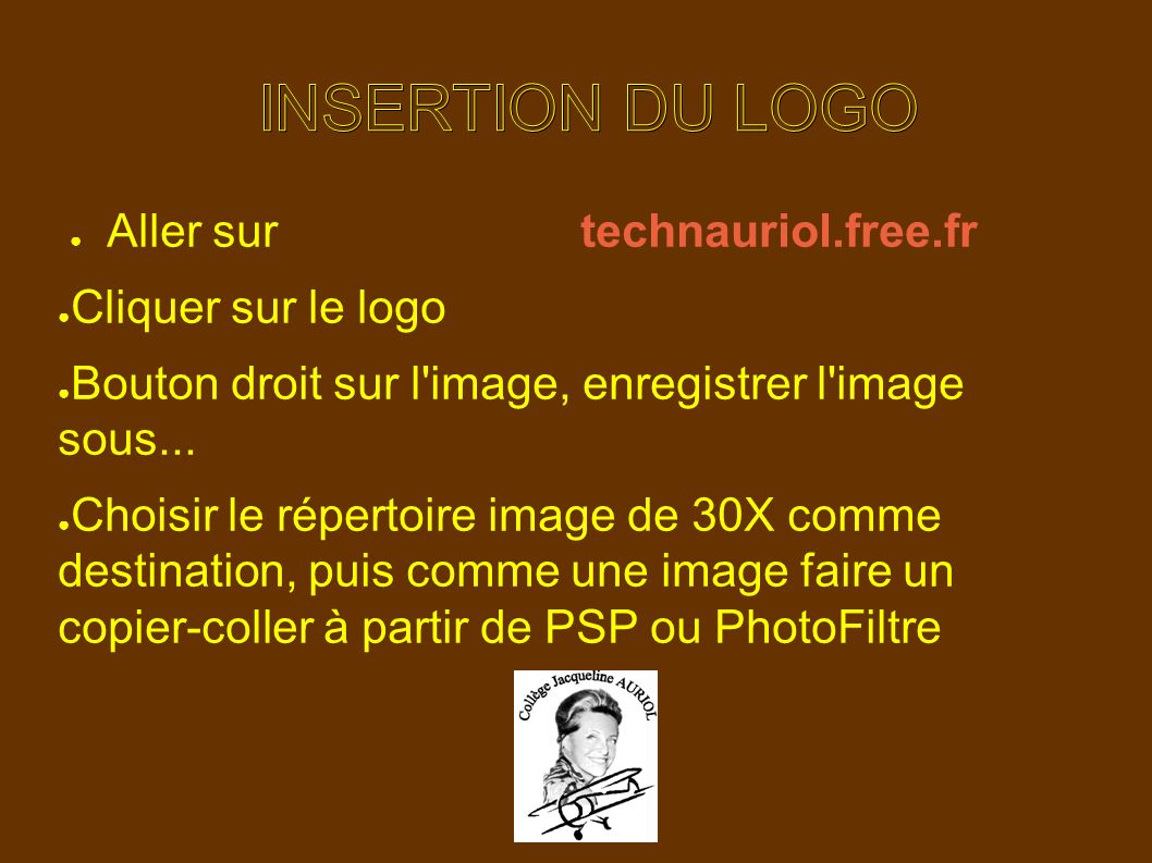 ● Aller surtechnauriol.free.fr ● Cliquer sur le logo ● Bouton droit sur l image, enregistrer l image sous...