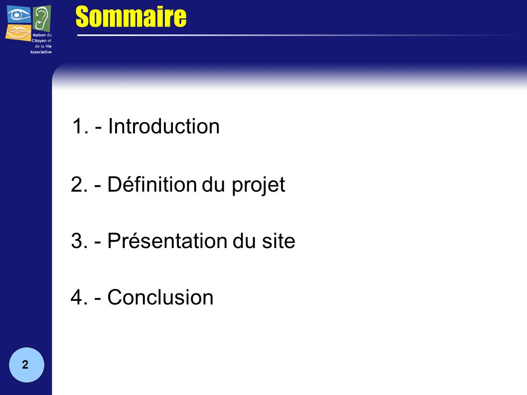 Sommaire 1. - Introduction 2. - Définition du projet 3. - Présentation du site 4. - Conclusion 2