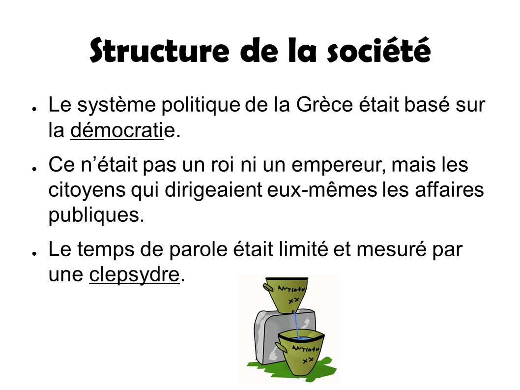 Structure de la société ● Le système politique de la Grèce était basé sur la démocratie.