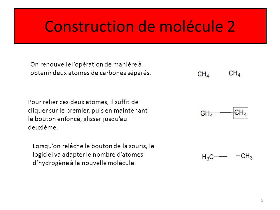 Construction de molécule 2 5 On renouvelle l’opération de manière à obtenir deux atomes de carbones séparés.