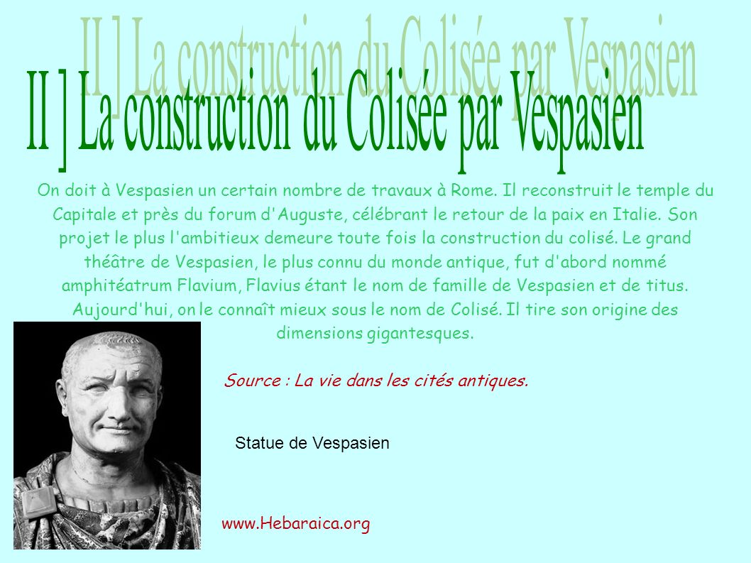 On doit à Vespasien un certain nombre de travaux à Rome.