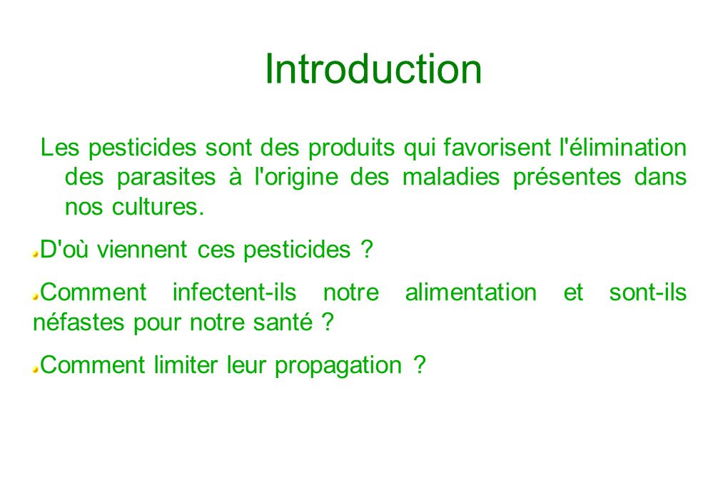 Introduction Les pesticides sont des produits qui favorisent l élimination des parasites à l origine des maladies présentes dans nos cultures.