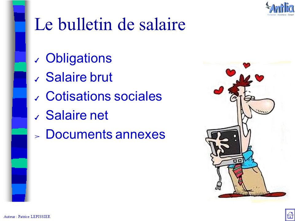 Auteur : Patrice LEPISSIER Le bulletin de salaire ✔ Obligations ✔ Salaire brut ✔ Cotisations sociales ✔ Salaire net ➢ Documents annexes