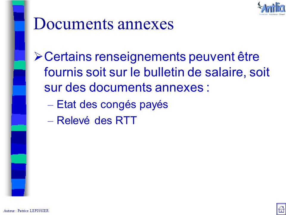 Auteur : Patrice LEPISSIER Documents annexes  Certains renseignements peuvent être fournis soit sur le bulletin de salaire, soit sur des documents annexes : – Etat des congés payés – Relevé des RTT