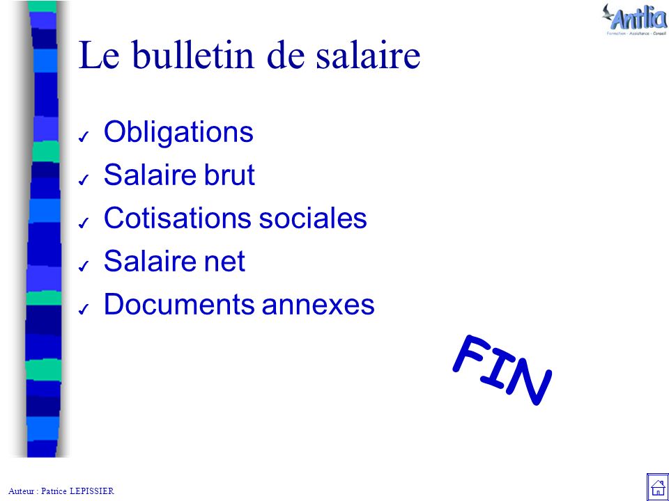 Auteur : Patrice LEPISSIER Le bulletin de salaire ✔ Obligations ✔ Salaire brut ✔ Cotisations sociales ✔ Salaire net ✔ Documents annexes FIN