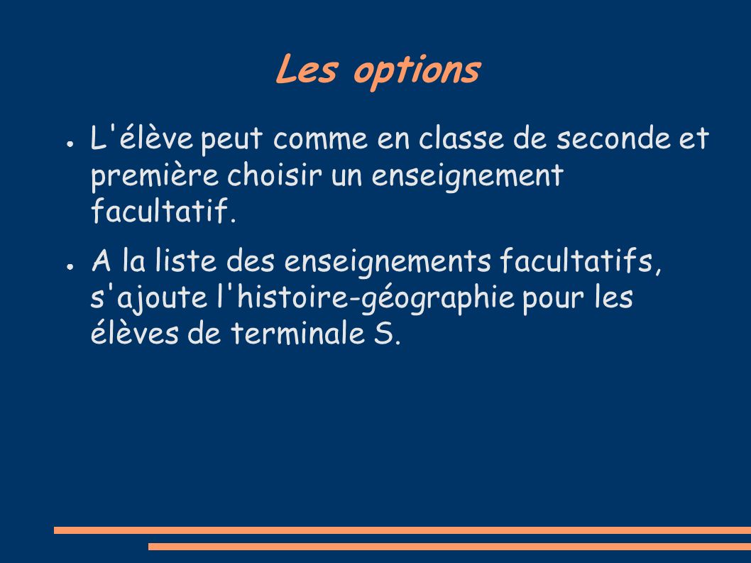Les options ● L élève peut comme en classe de seconde et première choisir un enseignement facultatif.