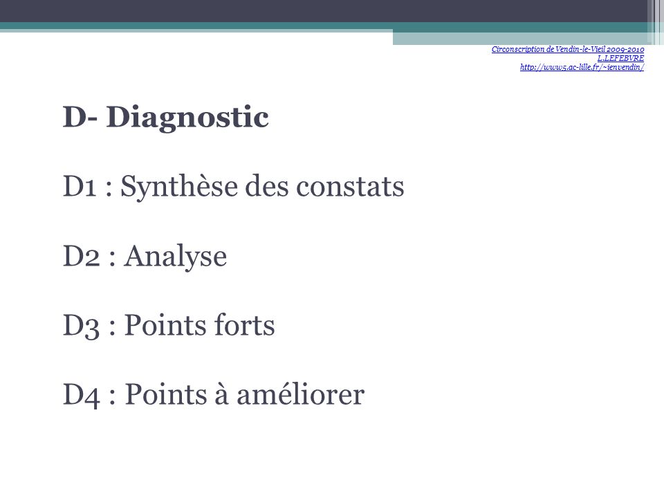 D- Diagnostic D1 : Synthèse des constats D2 : Analyse D3 : Points forts D4 : Points à améliorer Circonscription de Vendin-le-Vieil L.LEFEBVRE
