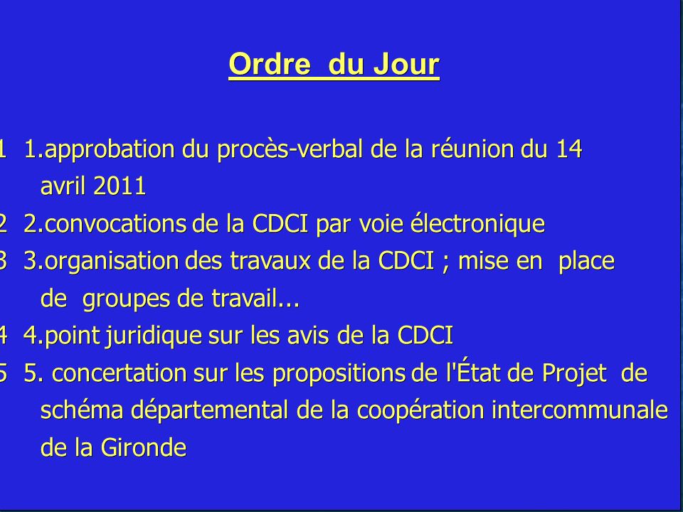Ordre du Jour 1 1.approbation du procès-verbal de la réunion du 14 avril 2011 avril convocations de la CDCI par voie électronique 3 3.organisation des travaux de la CDCI ; mise en place de groupes de travail...