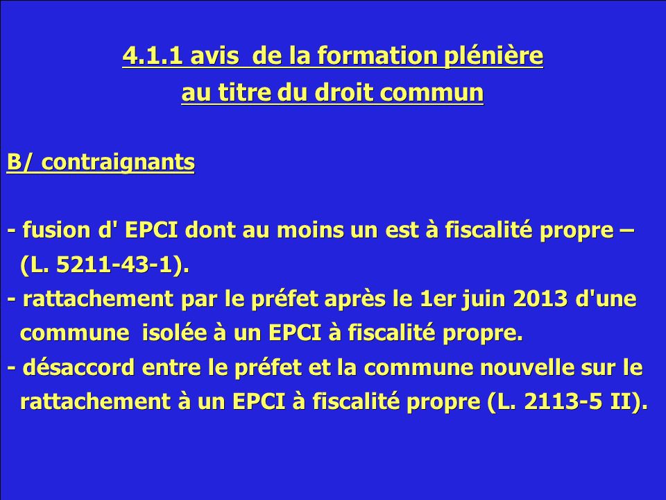 4.1.1 avis de la formation plénière au titre du droit commun B/ contraignants - fusion d EPCI dont au moins un est à fiscalité propre – (L.