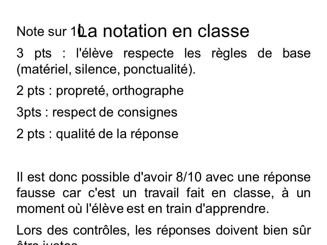 La notation en classe Note sur 10 3 pts : l élève respecte les règles de base (matériel, silence, ponctualité).
