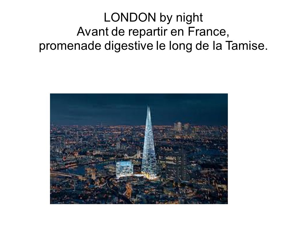 LONDON by night Avant de repartir en France, promenade digestive le long de la Tamise.