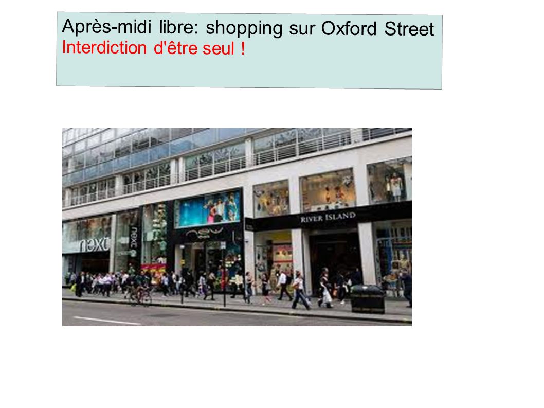 Après-midi libre: shopping sur Oxford Street Interdiction d être seul !