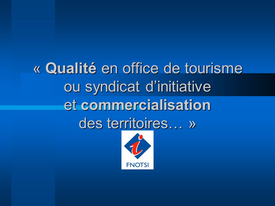 « Qualité en office de tourisme ou syndicat d’initiative et commercialisation des territoires… »