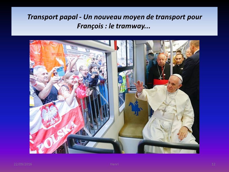 Transport papal - Un nouveau moyen de transport pour François : le tramway... 22/09/201612Henri