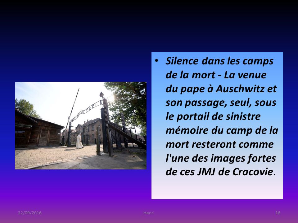 Silence dans les camps de la mort - La venue du pape à Auschwitz et son passage, seul, sous le portail de sinistre mémoire du camp de la mort resteront comme l une des images fortes de ces JMJ de Cracovie.