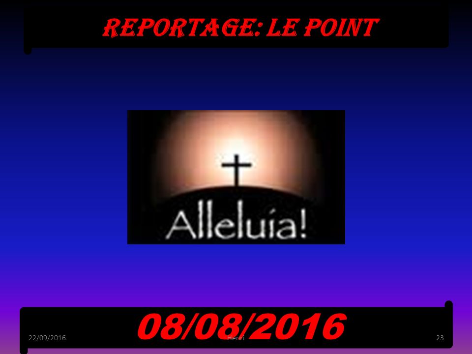 Reportage: le point 08/08/ /09/201623Henri