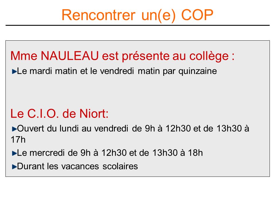 Mme NAULEAU est présente au collège : Le mardi matin et le vendredi matin par quinzaine Le C.I.O.