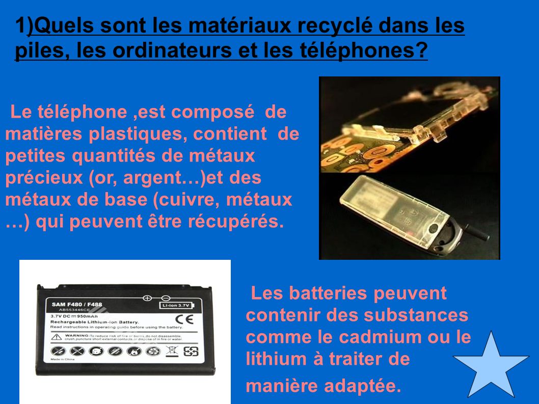 1)Quels sont les matériaux recyclé dans les piles, les ordinateurs et les téléphones.