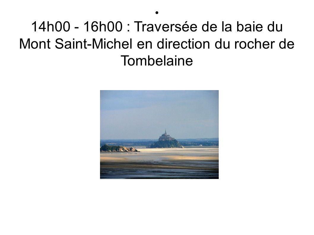 ● 14h h00 : Traversée de la baie du Mont Saint-Michel en direction du rocher de Tombelaine