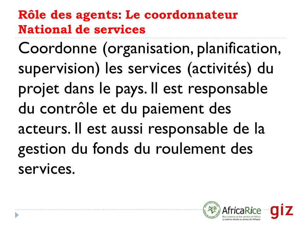Rôle des agents: Le coordonnateur National de services Coordonne (organisation, planification, supervision) les services (activités) du projet dans le pays.